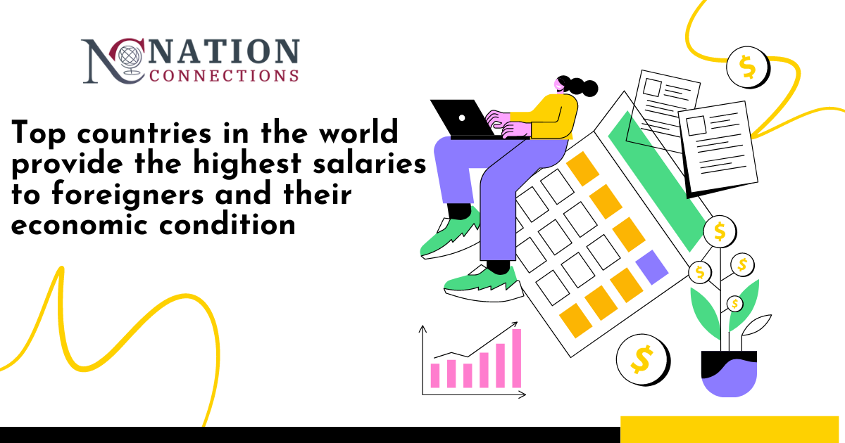 Top countries in the world provide the highest salaries to foreigners and their economic condition.